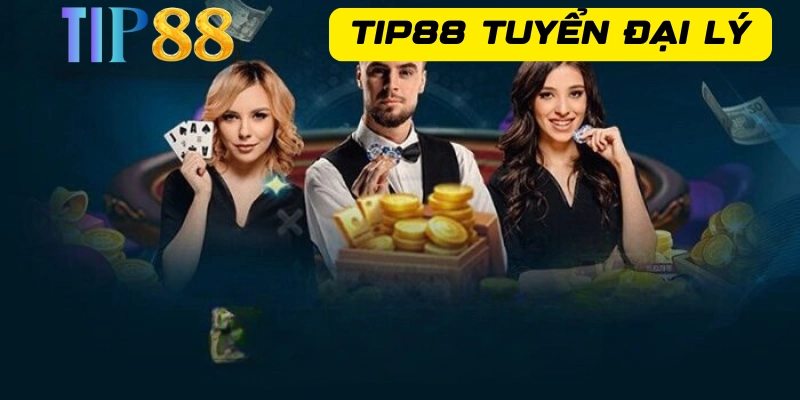 Điều kiện làm đại lý nhà cái Tip88